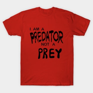 I am a predator, not a prey. T-Shirt